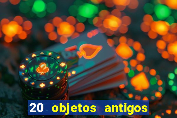 20 objetos antigos que hoje valem uma fortuna